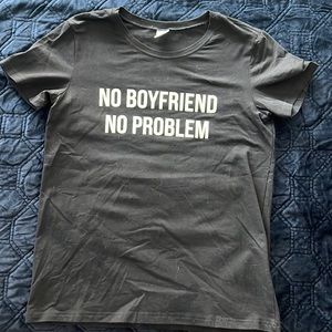 No Boyfriend No Problem Shirt - Women’s